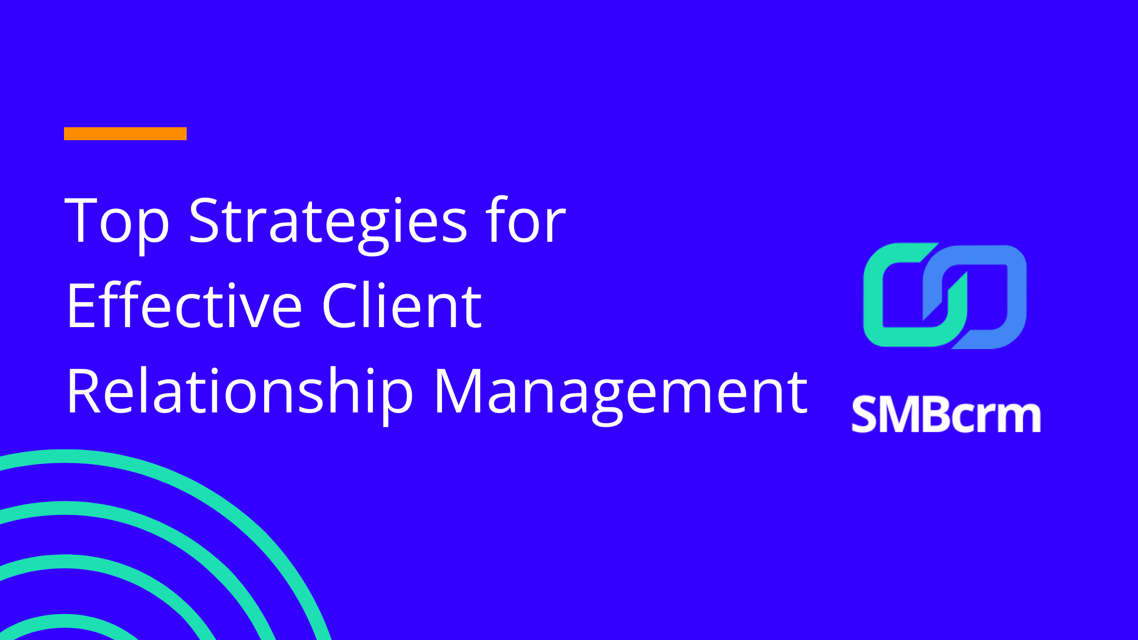 Top Strategies for Effective Client Relationship Management